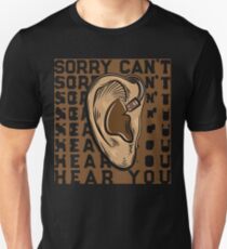 Sorry I Can't Hear You Earphones Lover Unisex T-Shirt