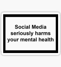 Social Media seriously harms your mental health Sticker