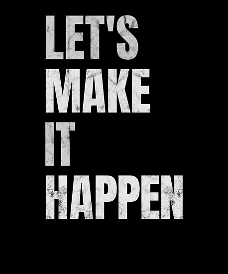 Make It Happen >> Lets Make It Happen Poster By Chromanautmerch Make It Happen >> Lets Make It Happen Poster By Chromanautmerch