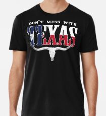 Don't Mess With Texas... Premium T-Shirt