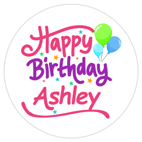  Happy  Birthday  Ashley  Stickers by PM Names Redbubble