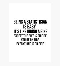 Being a Statistician Is Easy Photographic Print
