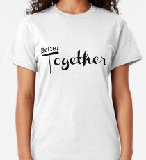 better together t shirt