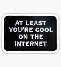 at least you're cool on the internet Sticker