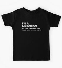 Ich bin ein Bibliothekar, um Zeit zu sparen Lass uns einfach annehmen, dass ich immer recht habe Kinder T-Shirt