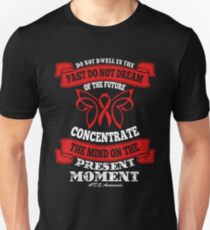Do Not Dwell in the past, Do not Dream of the future, Concentrate the mind on the present moment. AIDS Awareness Quote Unisex T-Shirt