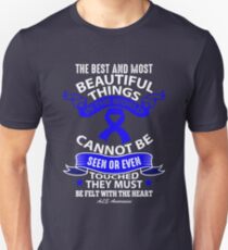 The Best And Most Beautiful things in the world cannot be seen or even touched, They Must be felt with the heart. ALS Awareness Quote Unisex T-Shirt