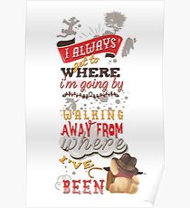 I Always Get to Where I'm Going by Walking Away from Where I've Been Poster