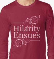 Hilarity Ensues Long Sleeve T-Shirt