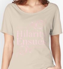 Hilarity Ensues Women's Relaxed Fit T-Shirt