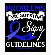 Problems are Not Stop Signs, They Are Guidelines. Colon Cancer Awareness Quote Photographic Print