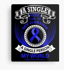 A single rose can be my garden, A Single Person my World. Colon Cancer Awareness Quote Metal Print