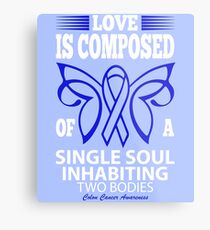 Love is Composed of a Single Soul Inhabiting two Bodies. Colon Cancer Awareness Quote Metal Print