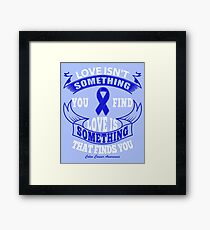 Love Isn't something you find, Love is something that finds you. Colon Cancer Awareness Quote Framed Print