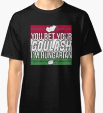 You Bet Your Goulash I'm Hungarian Distressed Joke Shirt Classic T-Shirt