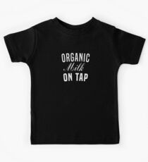 Organic Milk On Tap Cute Lactating Natural Mother T-Shirt Kids Tee