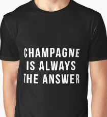 Champagne Is Always The Answer Graphic T-Shirt