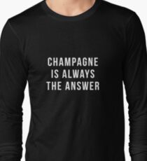 Champagne Is Always The Answer Long Sleeve T-Shirt