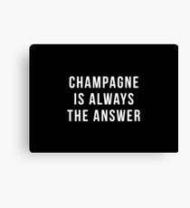 Champagne Is Always The Answer Canvas Print