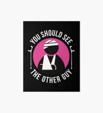 Funny You Should See The Other Guy Shirt Get Well Soon Gift Art Board