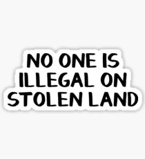 No one is illegal on stolen land Sticker