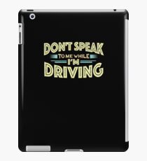 Don't Speak to Me While I'm Driving - Drive Funny T-Shirt iPad Case/Skin