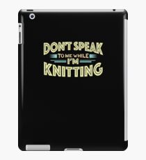 Don't Speak to Me While I'm Knitting - Knit Funny T-Shirt iPad Case/Skin