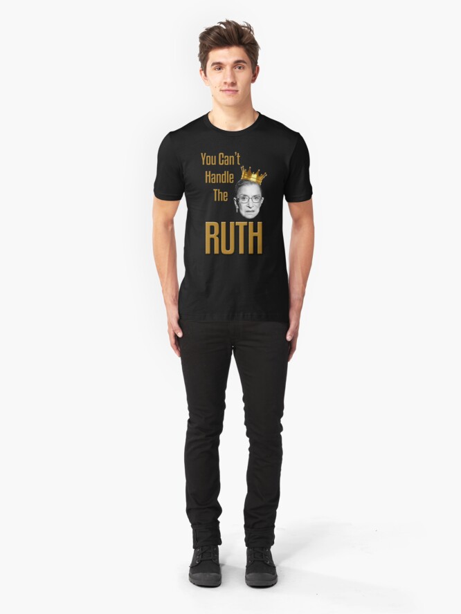 Alternate view of You Can't Handle The RUTH Slim Fit T-Shirt