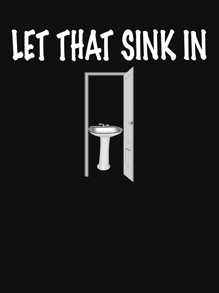 "Let Thank Sink In Funny Dad Joke Pun Open Door with a Kitchen Sink" T