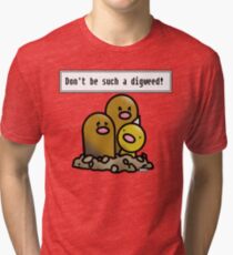 Dont be such a digweed! Pokemon parody Tri-blend T-Shirt