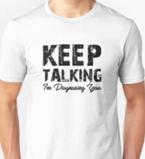 Keep Talking I'm Diagnosing You Funny Unisex T-Shirt