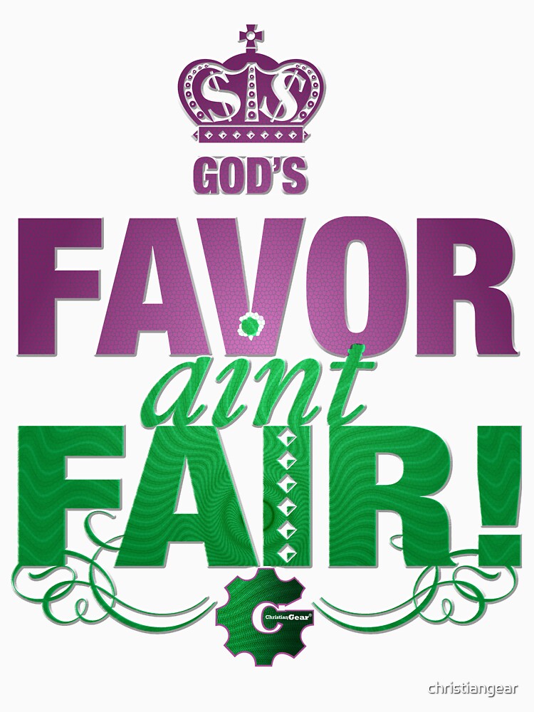"God's Favor Aint Fair" T-shirt by christiangear | Redbubble
