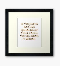 Hate Because of Faith is Wrong Framed Print