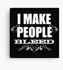 I make people bleed! Canvas Print