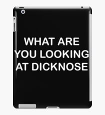 WHAT ARE YOU LOOKING AT DICKNOSE iPad Case/Skin