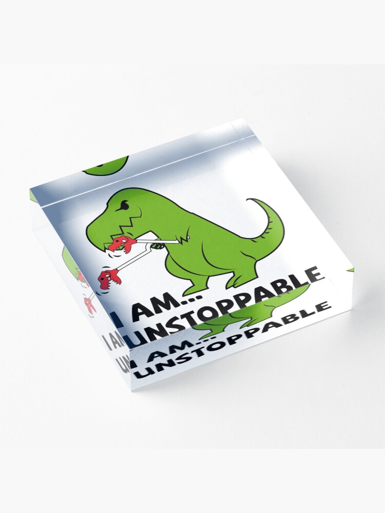Alternate view of I am unstoppable T-rex Acrylic Block