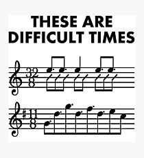 These Are Difficult Times, Sheet Music Pun Musician Gift - With Bars and Treble Clef | Trumpet, Piano, Guitar or Violin Photographic Print