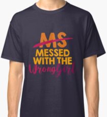 MS Messed with the Wrong Girl! Multiple Sclerosis Gift | Support & Awareness for Your Loved Ones - Walk Proud For A Cure! Classic T-Shirt