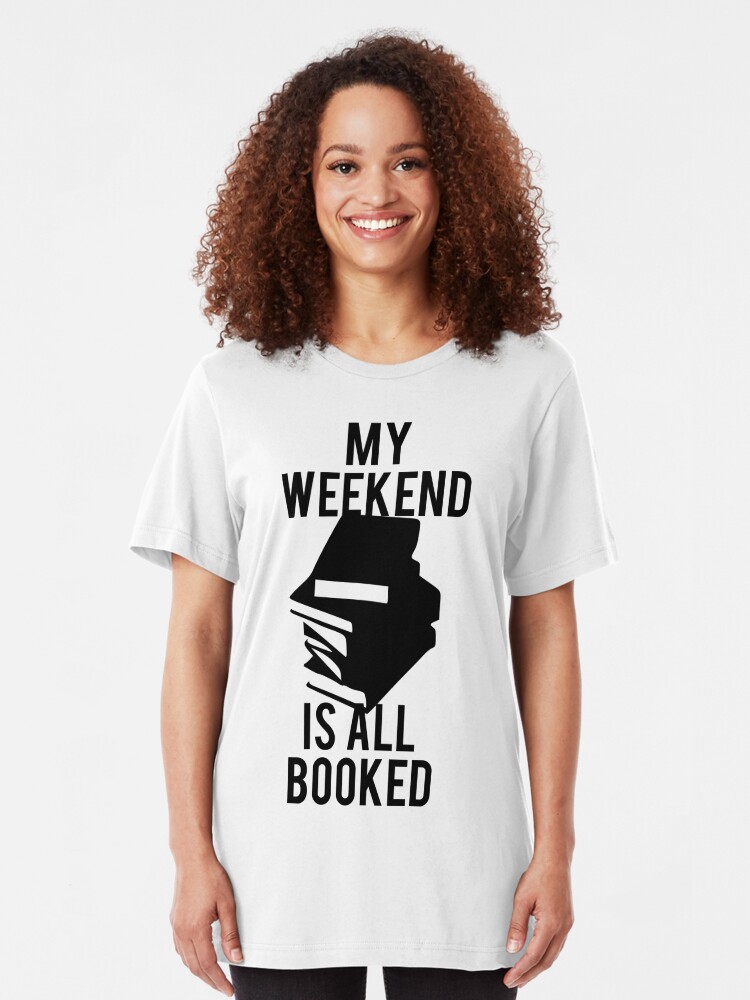 my weekend is booked t shirt