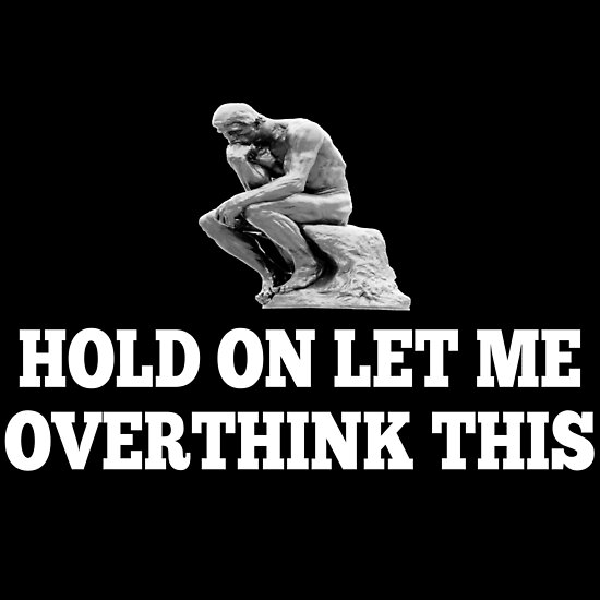 Image result for hold on let me overthink this