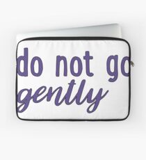 do not go gently Laptop Sleeve