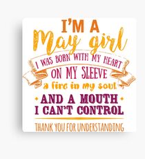 I'm A May Girl Color | Special Gift For Birthday, Born in May - I was Born with my Heart on my Sleeve and a Fire in my Soul! Canvas Print