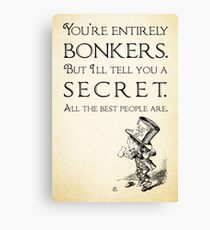 Alice in Wonderland Quote - You're Entirely Bonkers - Mad Hatter Quote 0110 Canvas Print