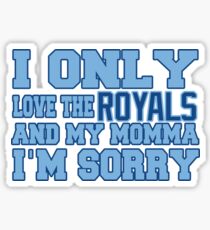 Only Love the Royals and My Momma! Sticker