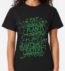 Eat Plants, Not Plant Eaters Classic T-Shirt
