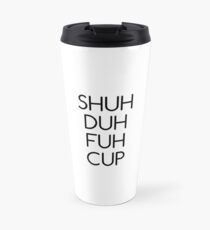 Taza de viaje Copa Shuh Duh Fuh