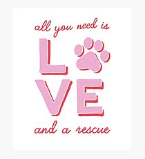 All You Need is Love and a Rescue Photographic Print