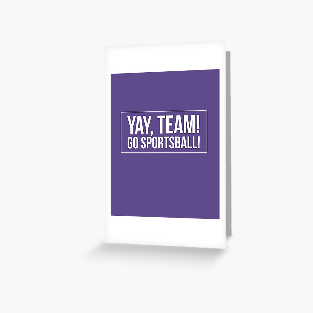 "Yay Team! Go Sportsball! " Greeting Card by 2CreativeNomads Redbubble