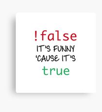 Not false - it's funny cause it's true Canvas Print