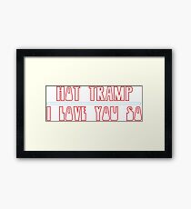 Hot Tramp I Love You So Framed Print